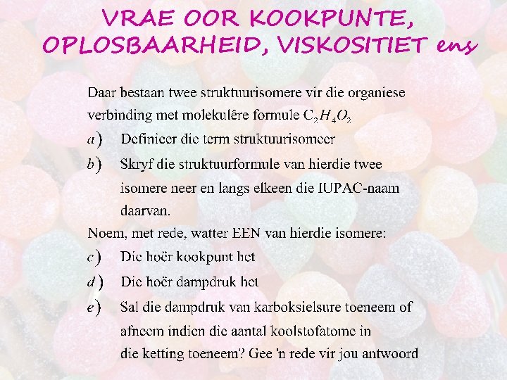 VRAE OOR KOOKPUNTE, OPLOSBAARHEID, VISKOSITIET ens 