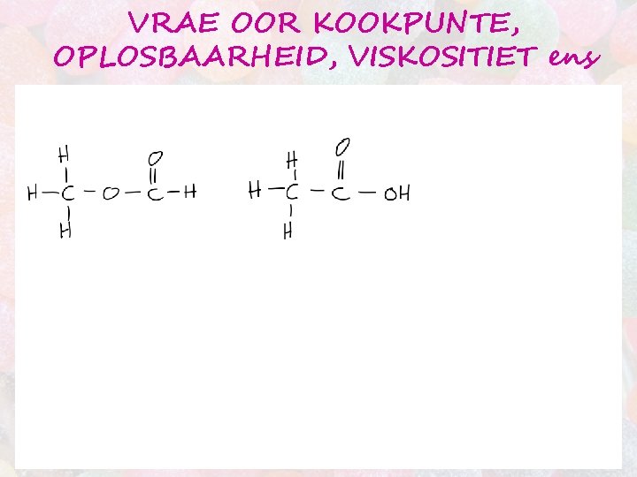 VRAE OOR KOOKPUNTE, OPLOSBAARHEID, VISKOSITIET ens 