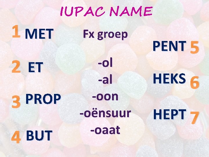 1 MET IUPAC NAME 2 ET 3 PROP 4 BUT Fx groep -ol -al