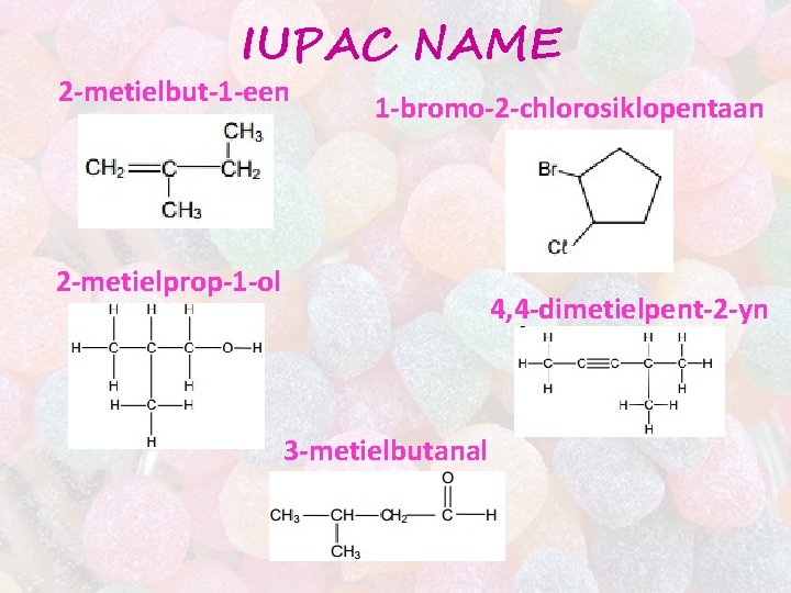 IUPAC NAME 2 -metielbut-1 -een 1 -bromo-2 -chlorosiklopentaan 2 -metielprop-1 -ol 4, 4 -dimetielpent-2