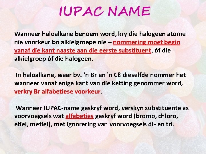 IUPAC NAME Wanneer haloalkane benoem word, kry die halogeen atome nie voorkeur bo alkielgroepe