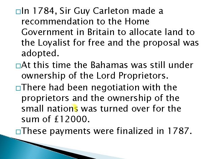 �In 1784, Sir Guy Carleton made a recommendation to the Home Government in Britain �In 1784, Sir Guy Carleton made a recommendation to the Home Government in Britain