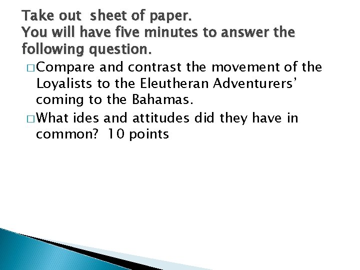 Take out sheet of paper. You will have five minutes to answer the following