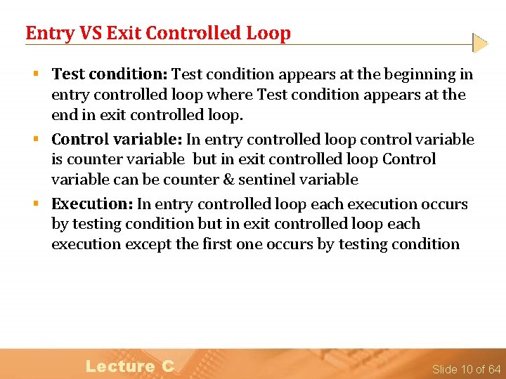 Entry VS Exit Controlled Loop § Test condition: Test condition appears at the beginning