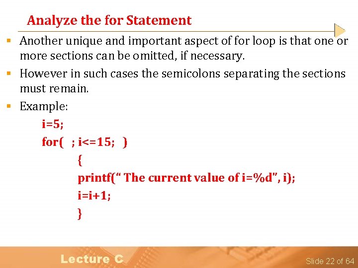 Analyze the for Statement § Another unique and important aspect of for loop is