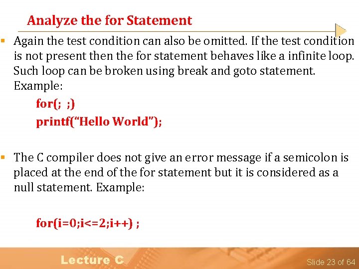 Analyze the for Statement § Again the test condition can also be omitted. If