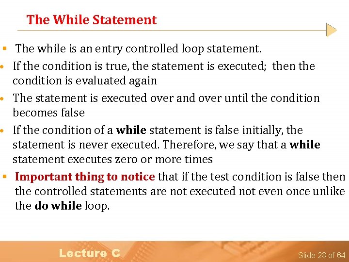 The While Statement § The while is an entry controlled loop statement. • If