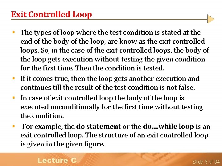 Exit Controlled Loop § The types of loop where the test condition is stated