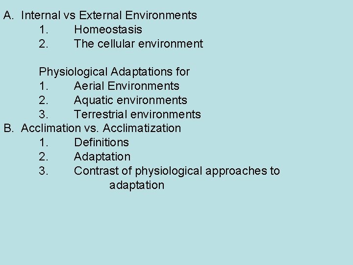 A. Internal vs External Environments 1. Homeostasis 2. The cellular environment Physiological Adaptations for