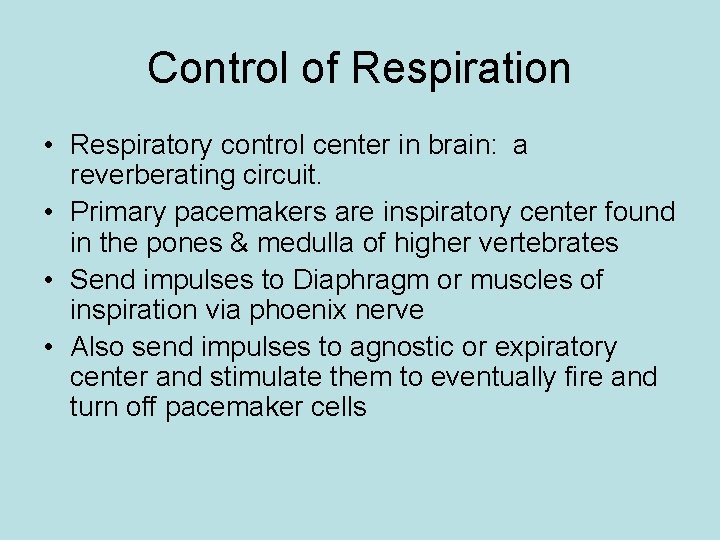 Control of Respiration • Respiratory control center in brain: a reverberating circuit. • Primary