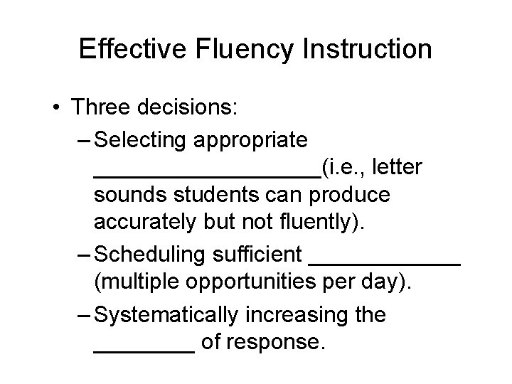 Effective Fluency Instruction • Three decisions: – Selecting appropriate _________(i. e. , letter sounds