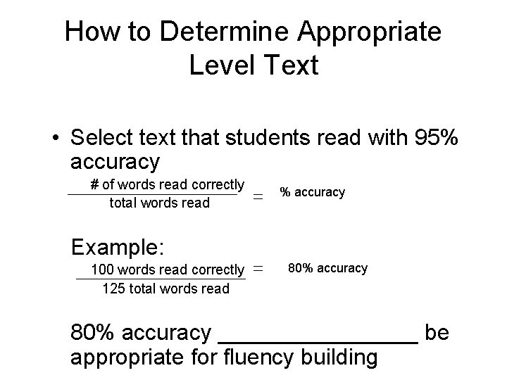 How to Determine Appropriate Level Text • Select text that students read with 95%