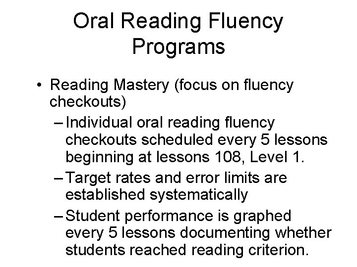 Oral Reading Fluency Programs • Reading Mastery (focus on fluency checkouts) – Individual oral