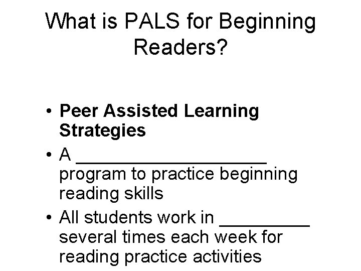 What is PALS for Beginning Readers? • Peer Assisted Learning Strategies • A __________