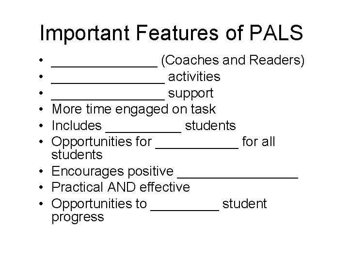 Important Features of PALS • • • _______ (Coaches and Readers) ________ activities ________