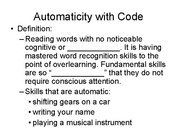 Automaticity with Code • Definition: – Reading words with no noticeable cognitive or ______.