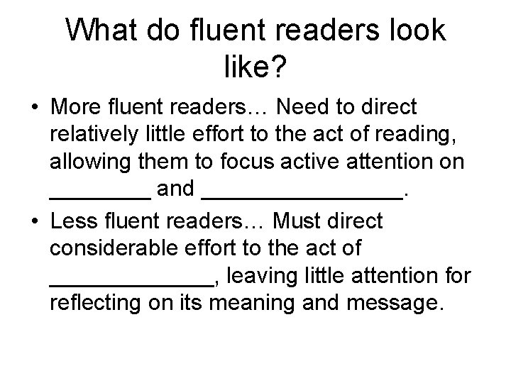 What do fluent readers look like? • More fluent readers… Need to direct relatively