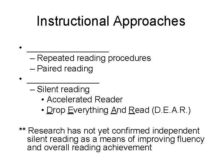 Instructional Approaches • _________ – Repeated reading procedures – Paired reading • ________ –