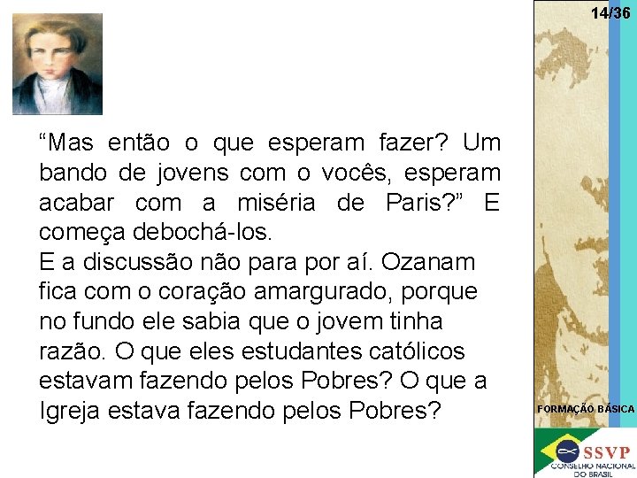 14/36 “Mas então o que esperam fazer? Um bando de jovens com o vocês,