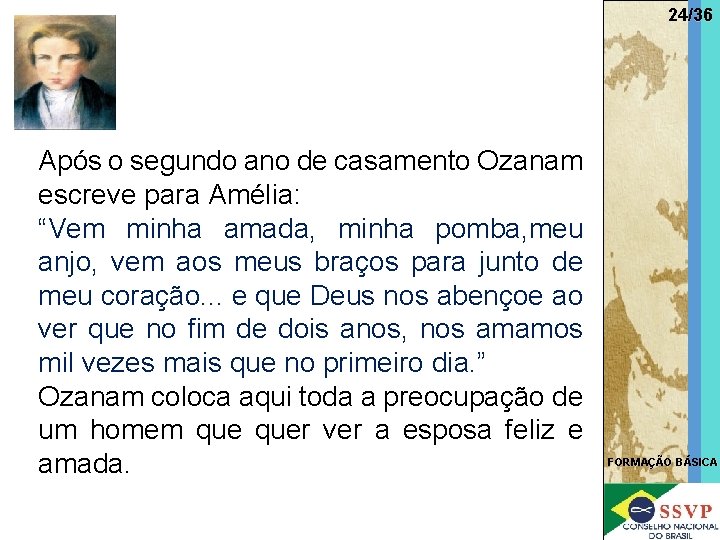 24/36 Após o segundo ano de casamento Ozanam escreve para Amélia: “Vem minha amada,