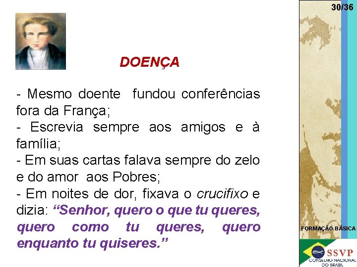 30/36 DOENÇA - Mesmo doente fundou conferências fora da França; - Escrevia sempre aos