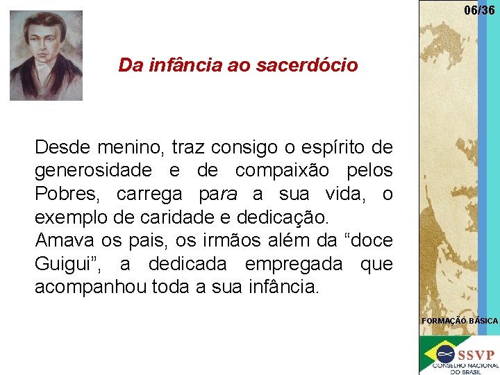 06/36 Da infância ao sacerdócio Desde menino, traz consigo o espírito de generosidade e