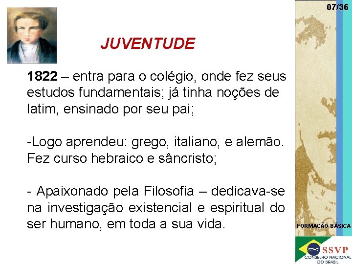 07/36 JUVENTUDE 1822 – entra para o colégio, onde fez seus estudos fundamentais; já