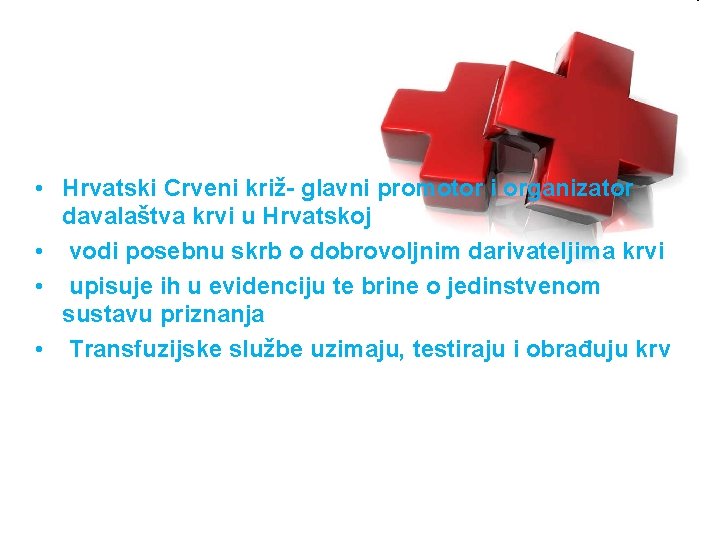  • Hrvatski Crveni križ- glavni promotor i organizator davalaštva krvi u Hrvatskoj •