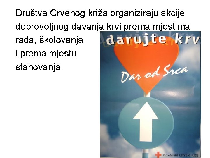 Društva Crvenog križa organiziraju akcije dobrovoljnog davanja krvi prema mjestima rada, školovanja i prema