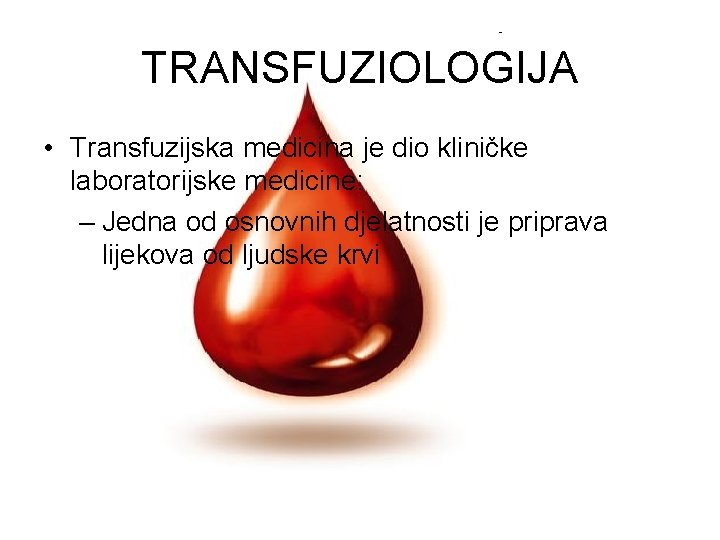 TRANSFUZIOLOGIJA • Transfuzijska medicina je dio kliničke laboratorijske medicine: – Jedna od osnovnih djelatnosti