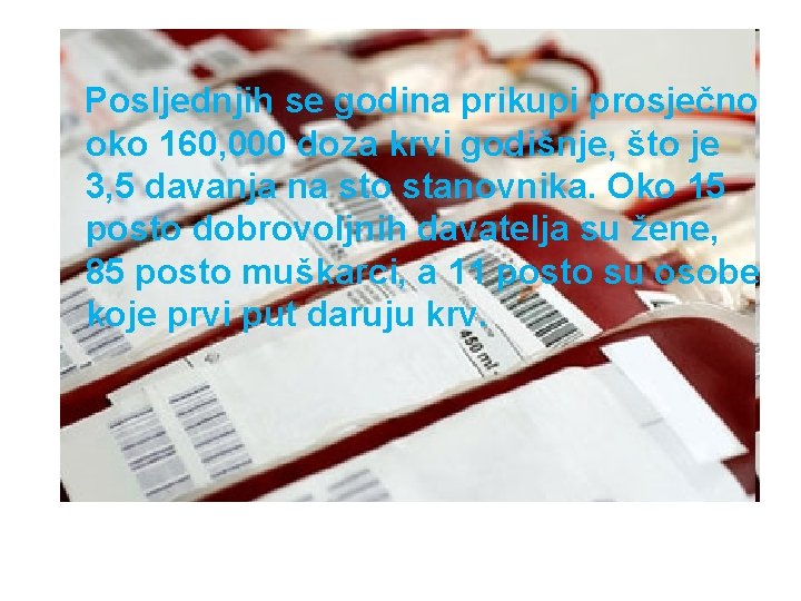 Posljednjih se godina prikupi prosječno oko 160, 000 doza krvi godišnje, što je 3,