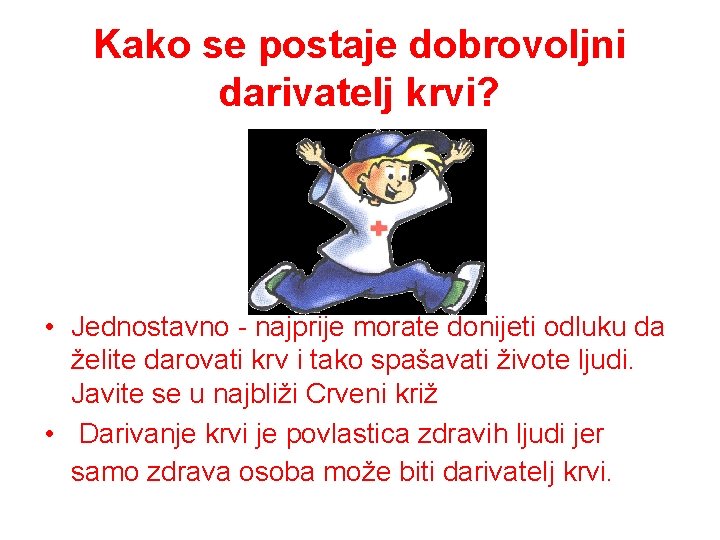 Kako se postaje dobrovoljni darivatelj krvi? • Jednostavno - najprije morate donijeti odluku da