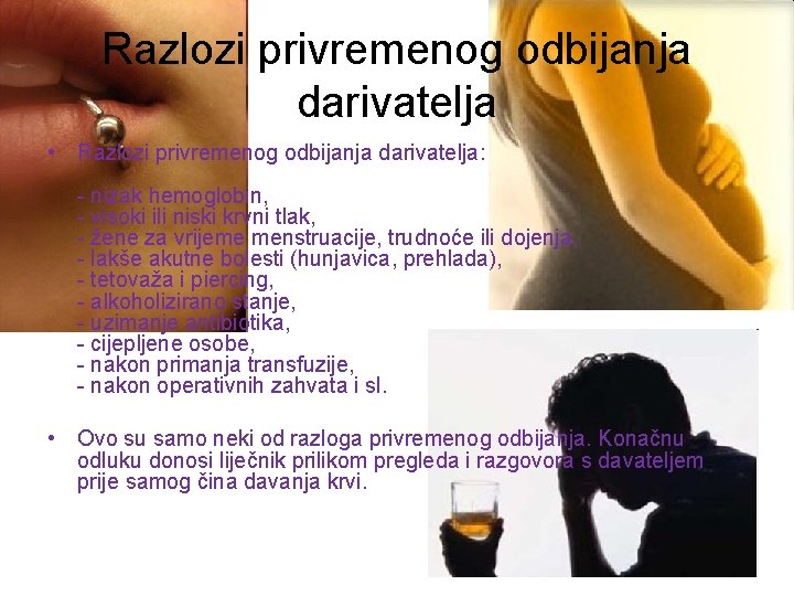 Razlozi privremenog odbijanja darivatelja • Razlozi privremenog odbijanja darivatelja: - nizak hemoglobin, - visoki