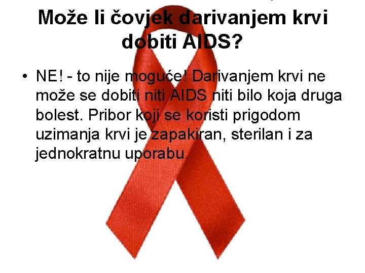 Može li čovjek darivanjem krvi dobiti AIDS? • NE! - to nije moguće! Darivanjem