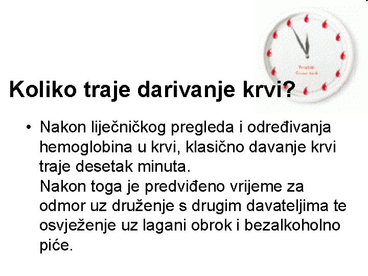 Koliko traje darivanje krvi? • Nakon liječničkog pregleda i određivanja hemoglobina u krvi, klasično