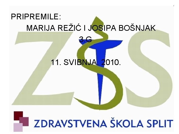 PRIPREMILE: MARIJA REŽIĆ I JOSIPA BOŠNJAK 3. G 11. SVIBNJA. 2010. 