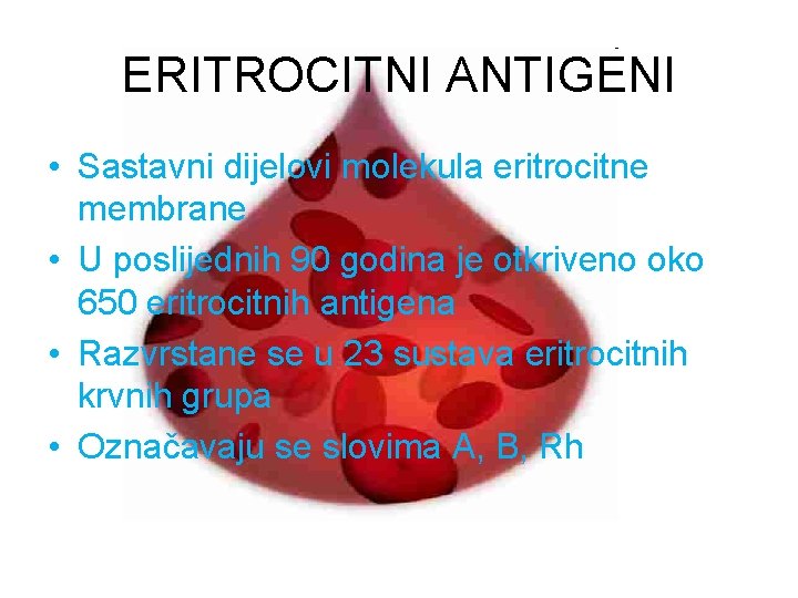 ERITROCITNI ANTIGENI • Sastavni dijelovi molekula eritrocitne membrane • U poslijednih 90 godina je