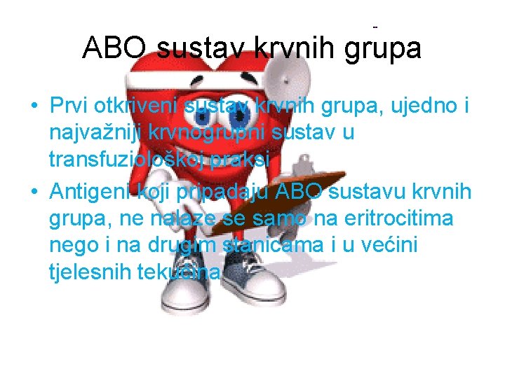 ABO sustav krvnih grupa • Prvi otkriveni sustav krvnih grupa, ujedno i najvažniji krvnogrupni