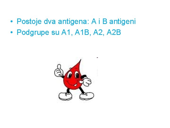  • Postoje dva antigena: A i B antigeni • Podgrupe su A 1,