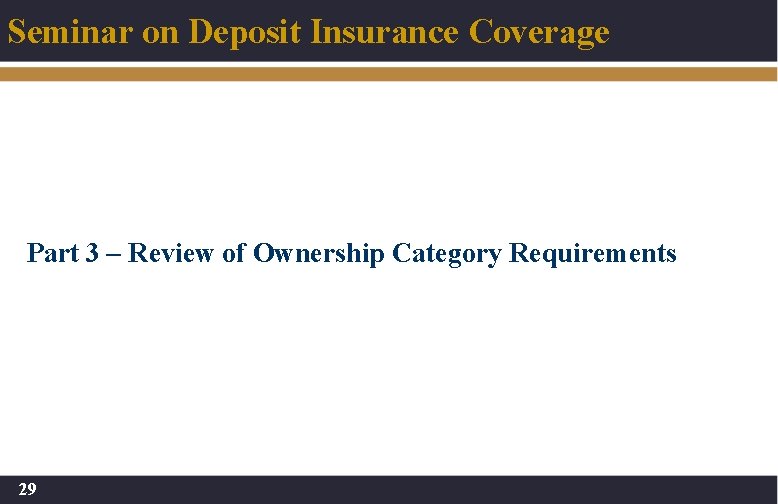 Seminar on Deposit Insurance Coverage Part 3 – Review of Ownership Category Requirements 29