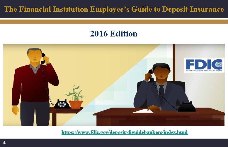 The Financial Institution Employee’s Guide to Deposit Insurance 2016 Edition https: //www. fdic. gov/deposit/diguidebankers/index.