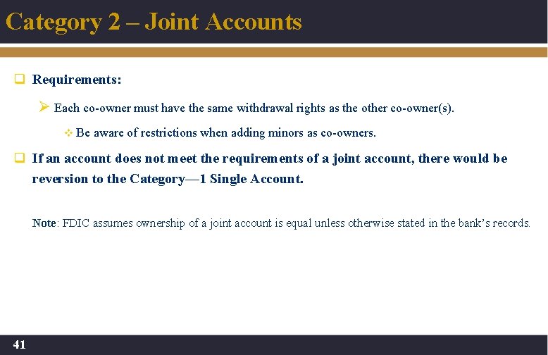 Category 2 – Joint Accounts q Requirements: Ø Each co-owner must have the same