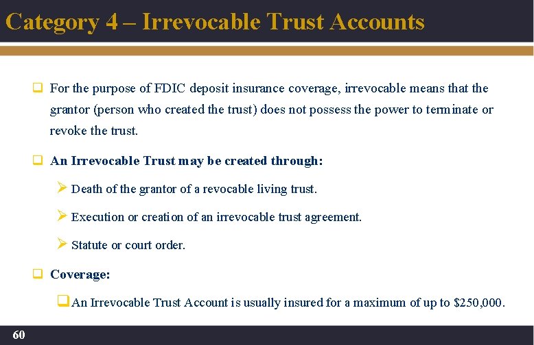 Category 4 – Irrevocable Trust Accounts q For the purpose of FDIC deposit insurance