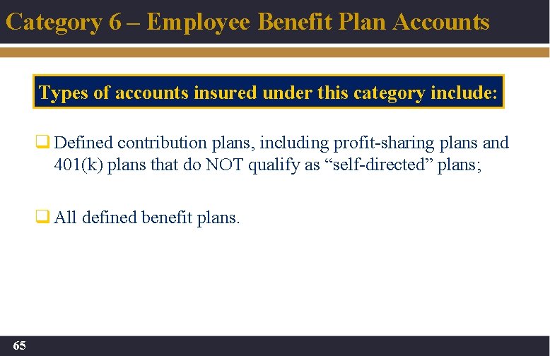 Category 6 – Employee Benefit Plan Accounts Types of accounts insured under this category