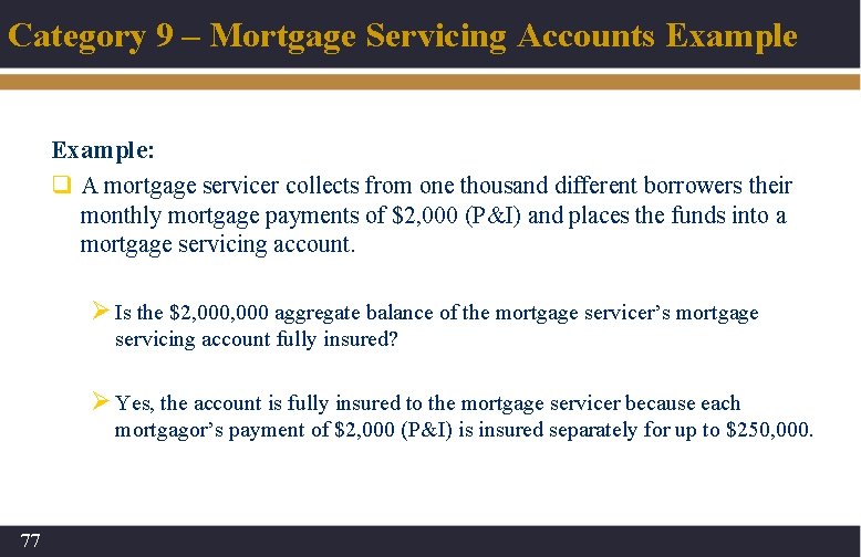 Category 9 – Mortgage Servicing Accounts Example: q A mortgage servicer collects from one