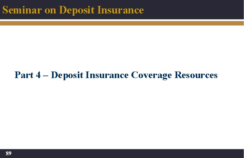 Seminar on Deposit Insurance Part 4 – Deposit Insurance Coverage Resources 89 
