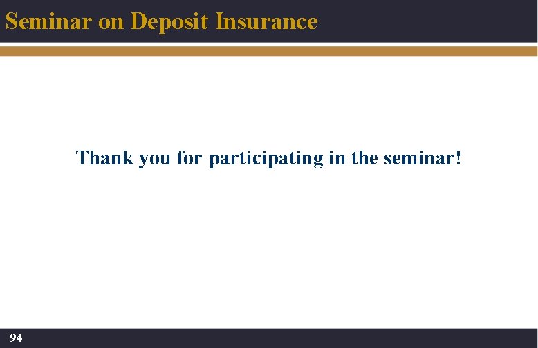 Seminar on Deposit Insurance Thank you for participating in the seminar! 94 