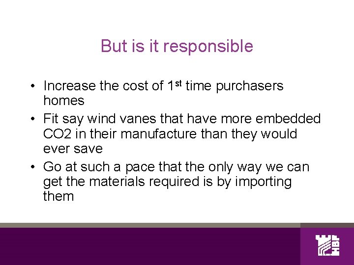 But is it responsible • Increase the cost of 1 st time purchasers homes