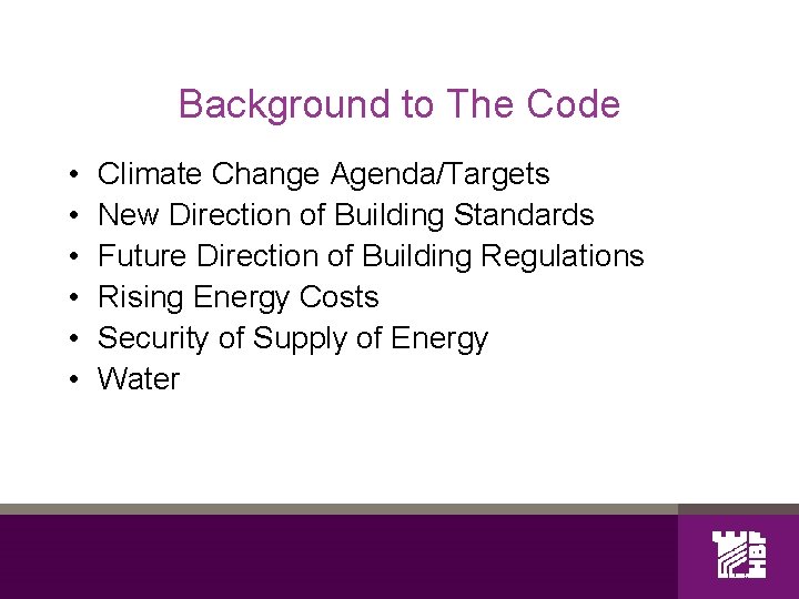 Background to The Code • • • Climate Change Agenda/Targets New Direction of Building