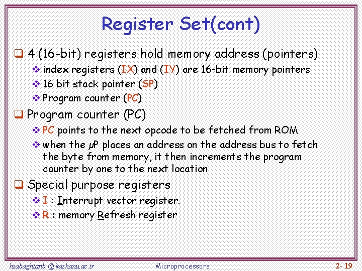 Register Set(cont) q 4 (16 -bit) registers hold memory address (pointers) v index registers